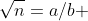 \sqrt{n}=a/b 
