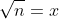 \sqrt{n}=x
