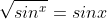 \sqrt{sin^x}=sinx