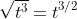 \sqrt{t^3}=t^{3/2}