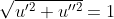 \sqrt{u'^2+u''^2}=1