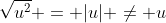 \sqrt{u^2} = |u| \ne u