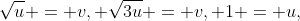 \sqrt{u} = v, \sqrt{3u} = v, 1 = u,