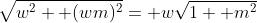 \sqrt{w^2+ (wm)^2}= w\sqrt{1+ m^2}