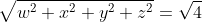 \sqrt{w^2+x^2+y^2+z^2}=\sqrt{4}