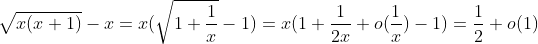 \sqrt{x(x+1)}-x=x(\sqrt{1+\frac{1}{x}}-1)=x(1+\frac{1}{2x}+o(\frac{1}{x})-1)=\frac{1}{2}+o(1)