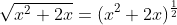 \sqrt{x^{2}+2x}=(x^{2}+2x)^{\frac{1}{2}}