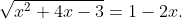 \sqrt{x^{2}+4x-3}=1-2x.