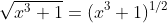 \sqrt{x^{3}+1}=(x^{3}+1)^{1/2}