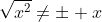 \sqrt{x^2}\not=\pm x