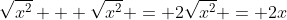 \sqrt{x^2} + \sqrt{x^2} = 2\sqrt{x^2} = 2x