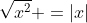 \sqrt{x^2} =|x|