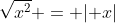 \sqrt{x^2} = \lvert x\rvert