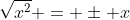 \sqrt{x^2} = \pm x