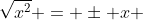 \sqrt{x^2} = \pm x 