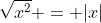 \sqrt{x^2} = |x|