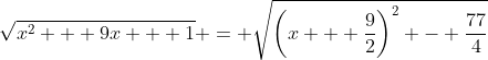 \sqrt{x^2 + 9x + 1} = \sqrt{\left(x + \frac{9}{2}\right)^2 - \frac{77}{4}}