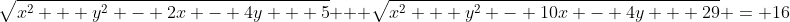 \sqrt{x^2 + y^2 - 2x - 4y + 5} + \sqrt{x^2 + y^2 - 10x - 4y + 29} = 16