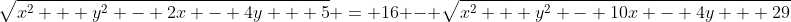 \sqrt{x^2 + y^2 - 2x - 4y + 5} = 16 - \sqrt{x^2 + y^2 - 10x - 4y + 29}