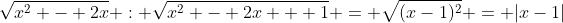 \sqrt{x^2 - 2x} : \sqrt{x^2 - 2x + 1} = \sqrt{(x-1)^2} = |x-1|