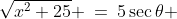 \sqrt{x^2+25} \:=\:5\sec\theta 