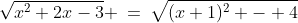 \sqrt{x^2+2x-3} \:=\:\sqrt{(x+1)^2 - 4}