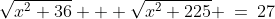 \sqrt{x^2+36} + \sqrt{x^2+225} \:=\:27