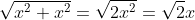\sqrt{x^2+x^2}=\sqrt{2x^2}=\sqrt{2}x