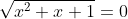 \sqrt{x^2+x+1}=0