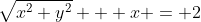\sqrt{x^2+y^2} + x = 2