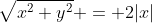 \sqrt{x^2+y^2} = 2|x|