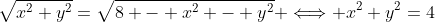 \sqrt{x^2+y^2}=\sqrt{8 - x^2 - y^2} \Longleftrightarrow x^2+y^2=4