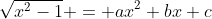 \sqrt{x^2-1} = ax^2+bx+c