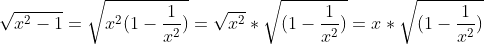 \sqrt{x^2-1}=\sqrt{x^2(1-\frac{1}{x^2})}=\sqrt{x^2}*\sqrt{(1-\frac{1}{x^2})}=x*\sqrt{(1-\frac{1}{x^2})}