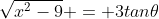 \sqrt{x^2-9} = 3tan\theta