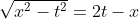 \sqrt{x^2-t^2}=2t-x