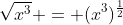 \sqrt{x^3} = (x^3)^{\frac{1}{2}}