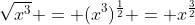 \sqrt{x^3} = (x^3)^{\frac{1}{2}} = x^{\frac{3}{2}}