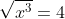 \sqrt{x^3}=4
