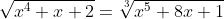 \sqrt{x^4+x+2}=\sqrt[3]{x^5+8x+1}