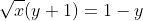 \sqrt{x}(y+1)=1-y