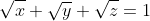 \sqrt{x}+\sqrt{y}+\sqrt{z}=1