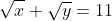 \sqrt{x}+\sqrt{y}=11