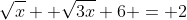 \sqrt{x} +\sqrt{3x}+6 = 2
