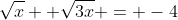 \sqrt{x} +\sqrt{3x} = -4