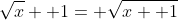 \sqrt{x}+ 1= \sqrt{x+ 1}
