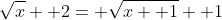 \sqrt{x}+ 2= \sqrt{x+ 1}+ 1