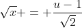 \sqrt{x} = \frac{u-1}{\sqrt{2}}