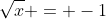 \sqrt{x} = -1