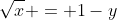 \sqrt{x} = 1-y